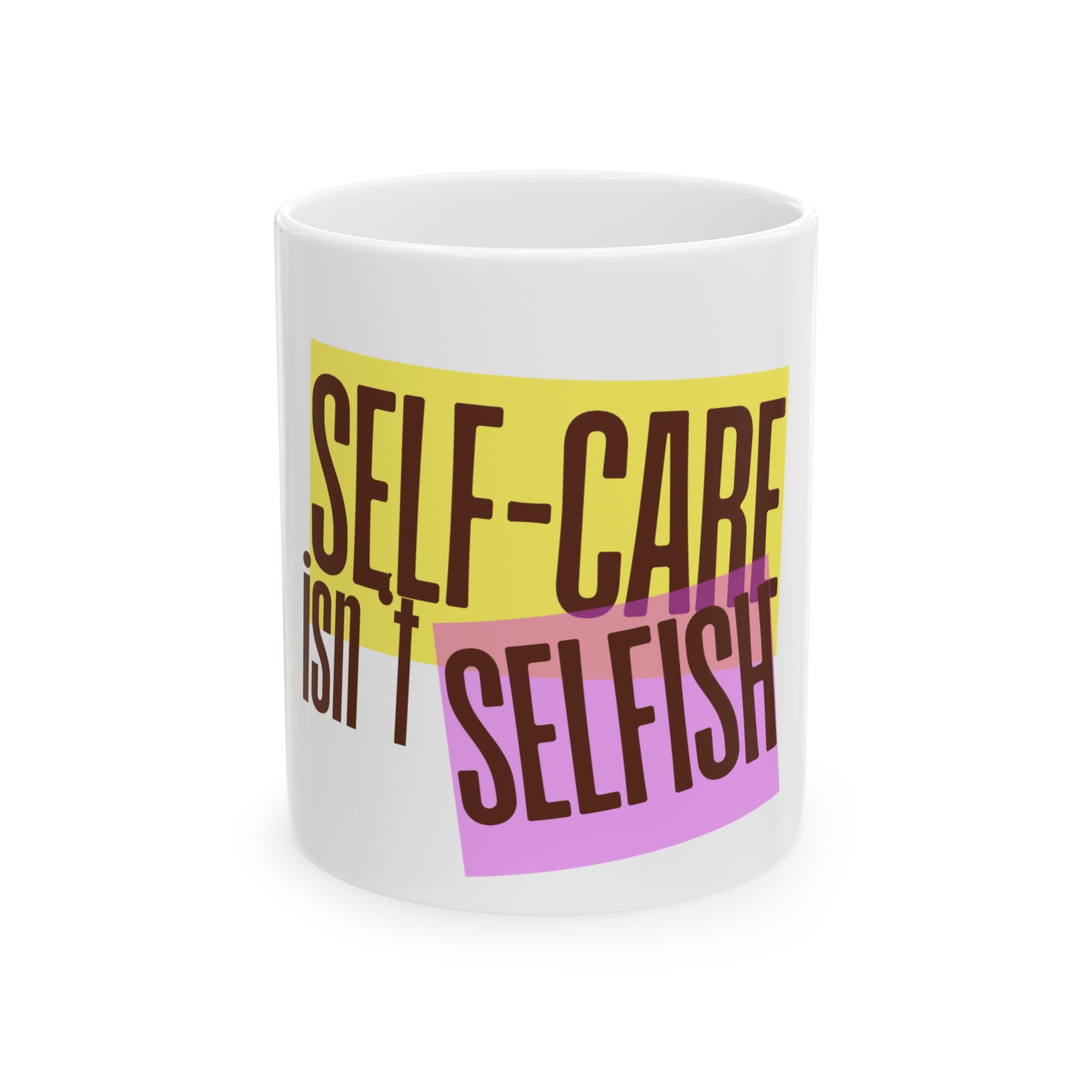 Self-Care Isn’t Selfish Ceramic Mug — Inspirational 11oz/15oz Coffee Cup