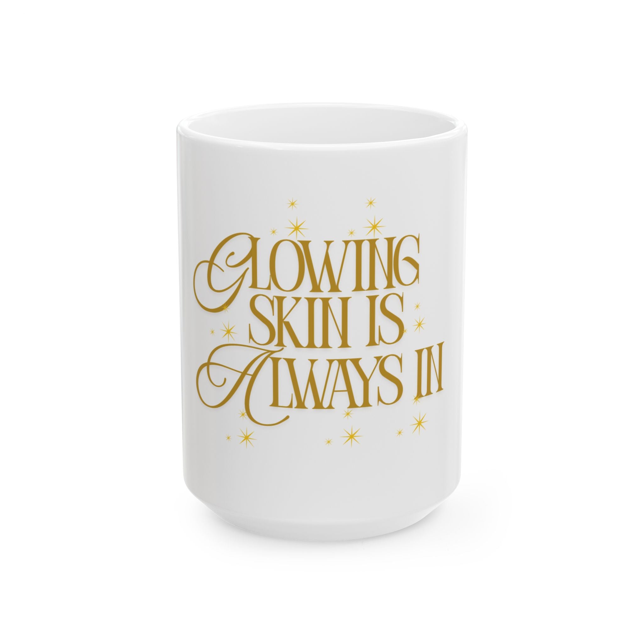 Glowing Skin Is Always In Mug — Gold Script Ceramic Coffee Cup (11oz & 15oz)